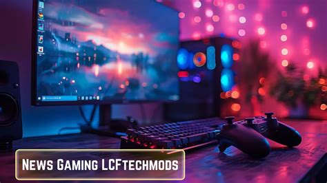 news gaming lcftechmods